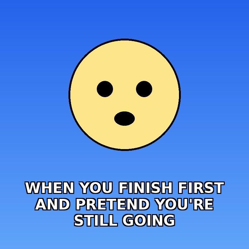 When you finish first and have to pretend you're still going 😅
