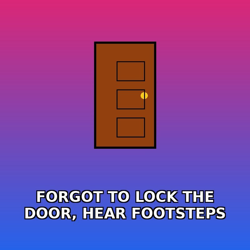 When you realize you forgot to lock the door and hear footsteps 😱