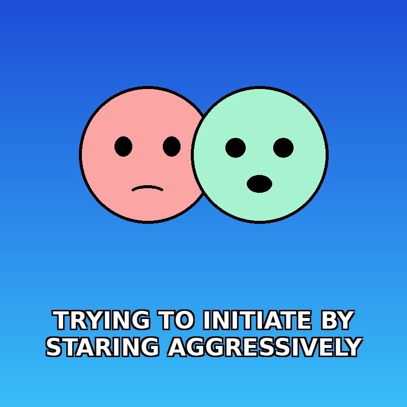Me trying to initiate sex by staring aggressively 👁️👄👁️