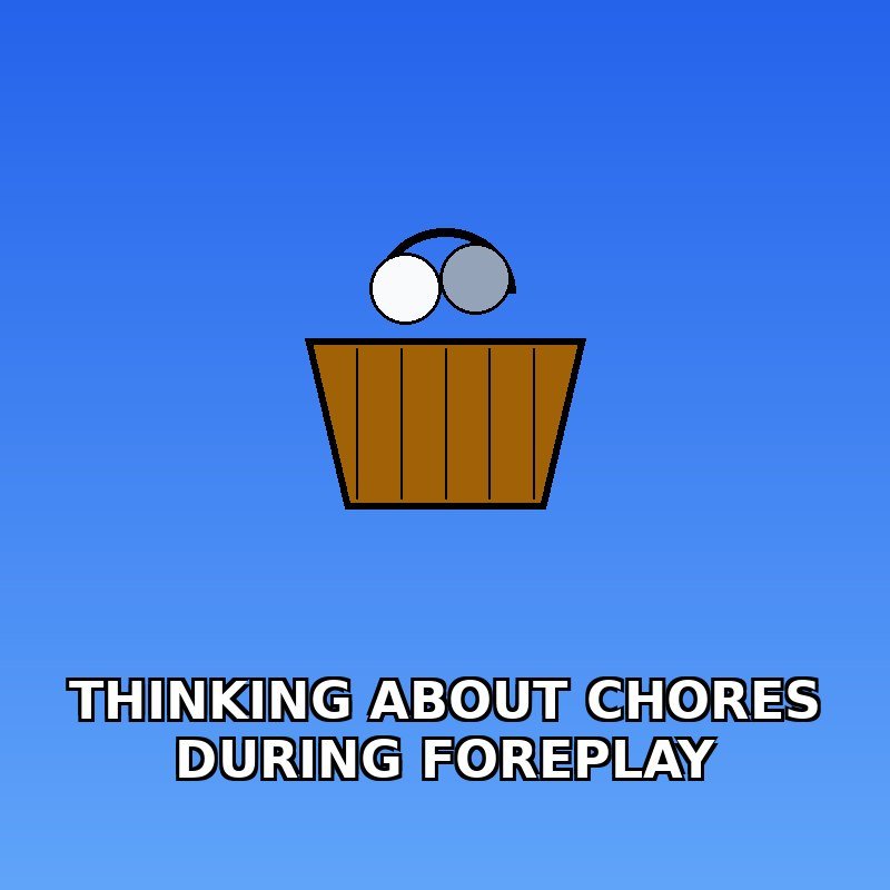 Thinking about chores during foreplay: A tragedy 🧺