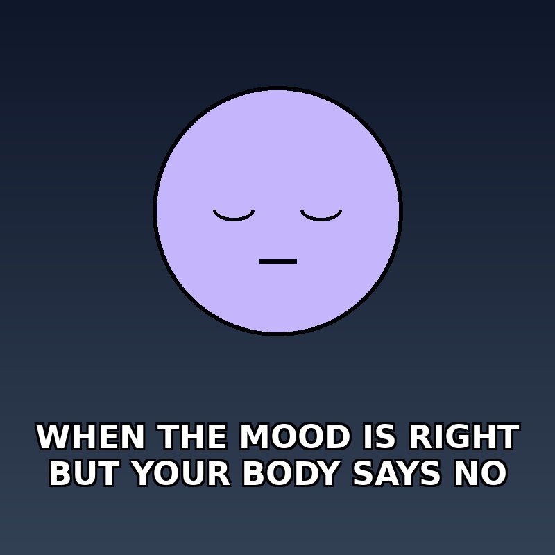 When the mood is right but your body says 'not today' 😴